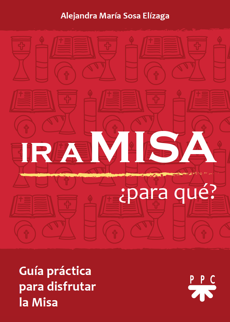 Ir a misa ¿para qué? PPC Editorial México Ir a misa ¿para qué? PPC Editorial México